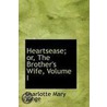 Heartsease; Or, The Brother's Wife, Volume I door Charlotte Mary Yonge