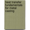 Heat Transfer Fundamentals For Metal Casting door E.J. Poirer