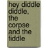 Hey Diddle Diddle, the Corpse and the Fiddle