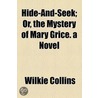 Hide-And-Seek; Or, The Mystery Of Mary Grice by William Wilkie Collins