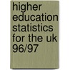 Higher Education Statistics For The Uk 96/97 door Onbekend