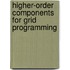 Higher-Order Components For Grid Programming