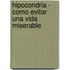 Hipocondria - Como Evitar Una Vida Miserable by Susan Baur