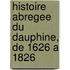 Histoire Abregee Du Dauphine, De 1626 A 1826