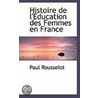 Histoire De L'Education Des Femmes En France door Paul Rousselot