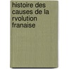 Histoire Des Causes de La Rvolution Franaise by Unknown