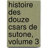 Histoire Des Douze Csars de Sutone, Volume 3 door Jean Sales