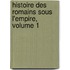 Histoire Des Romains Sous L'Empire, Volume 1