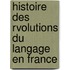 Histoire Des Rvolutions Du Langage En France