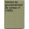 Histoire Du Gouvernement De Venise V1 (1695) by Amelot De La Houssaie