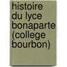 Histoire Du Lyce Bonaparte (College Bourbon) door Lefeuve