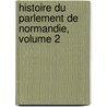 Histoire Du Parlement de Normandie, Volume 2 by Pierre Amable Floquet