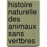 Histoire Naturelle Des Animaux Sans Vertbres door Jean Baptiste P