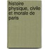 Histoire Physique, Civile Et Morale de Paris