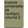 Histoire Universelle de L'Antiquit, Volume 2 door Marie Philippe Aimï¿½ De Golbï¿½Ry