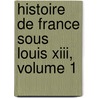 Histoire De France Sous Louis Xiii, Volume 1 door Anais Bazin
