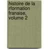 Histoire de La Rformation Franaise, Volume 2 door Fran?ois Puaux