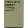 Histoire de La Rvolution Franaise, Volume 10 door Th Duvotenay
