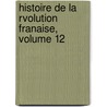 Histoire de La Rvolution Franaise, Volume 12 door Louis Blanc
