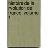 Histoire de La Rvolution de France, Volume 1 door Antoine Fantin-Desodoards