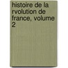Histoire de La Rvolution de France, Volume 2 door Flix Conny De La Fay