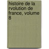 Histoire de La Rvolution de France, Volume 8 door F�Lix Conny De La Fay