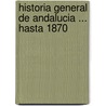 Historia General de Andalucia ... Hasta 1870 door Joaqun Guichot y. Parody