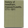 History Of Needham, Massachusetts, 1711-1911 door George Kuhn Clarke