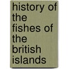 History Of The Fishes Of The British Islands door Onbekend