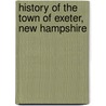 History Of The Town Of Exeter, New Hampshire by Charles Henry Bell