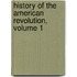 History of the American Revolution, Volume 1