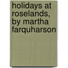 Holidays At Roselands, By Martha Farquharson by Martha Finley