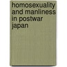Homosexuality and Manliness in Postwar Japan door Jonathan D. Mackintosh