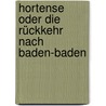 Hortense oder Die Rückkehr nach Baden-Baden door Otto Flake