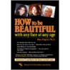 How To Be Beautiful With Any Face At Any Age door Max Fogiel