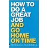 How To Do A Great Job... And Go Home On Time door Fergus O'Connell