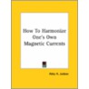 How To Harmonize One's Own Magnetic Currents door Abby Ann Judson