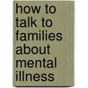 How To Talk To Families About Mental Illness door Igor Galynker
