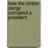 How the Clinton Clergy Corrupted a President