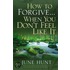 How to Forgive...When You Don't Feel Like It