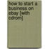How To Start A Business On Ebay [with Cdrom]