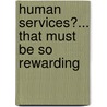 Human Services?... That Must Be So Rewarding door Gail S. Bernstein
