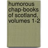 Humorous Chap-Books of Scotland, Volumes 1-2 door John Fraser