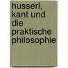 Husserl, Kant und die Praktische Philosophie door Thomas Cobet