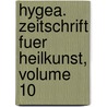 Hygea. Zeitschrift Fuer Heilkunst, Volume 10 by Unknown