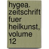 Hygea. Zeitschrift Fuer Heilkunst, Volume 12 door Onbekend