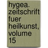 Hygea. Zeitschrift Fuer Heilkunst, Volume 15 door Onbekend