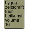 Hygea. Zeitschrift Fuer Heilkunst, Volume 16 door Anonymous Anonymous