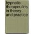 Hypnotic Therapeutics in Theory and Practice