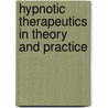 Hypnotic Therapeutics in Theory and Practice door John Duncan Quackenbos